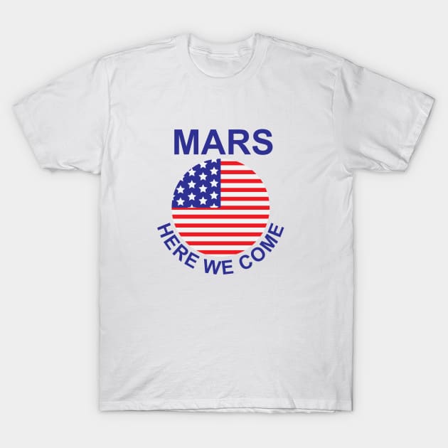 Mars Here We Come T-Shirt by novaya